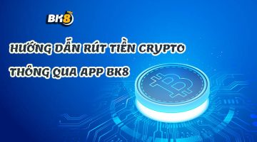 rút tiền crypto qua App BK8 tiện lợi