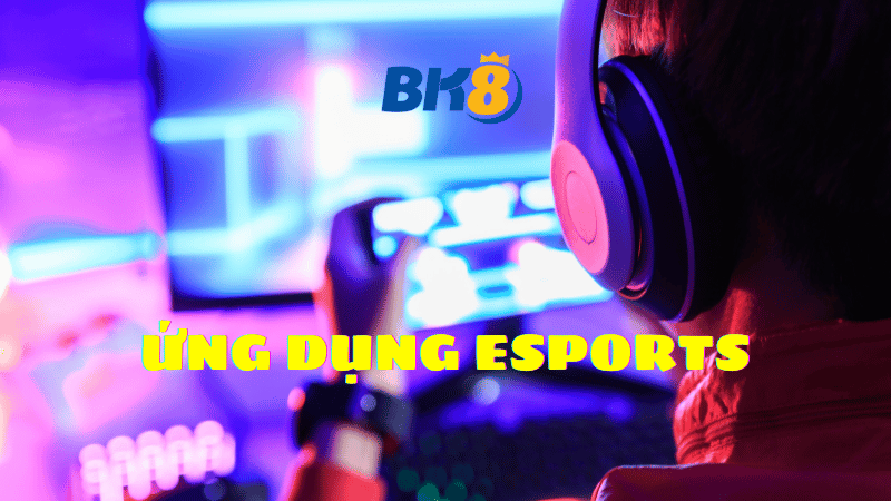 ứng dụng esports