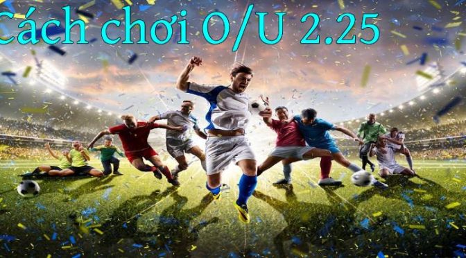 Kèo tài xỉu 2-2.5 là sao?