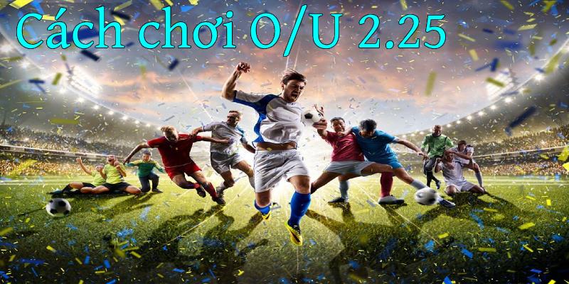 Kèo tài xỉu 2-2.5 là sao?