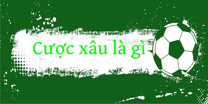 Cược xâu là gì? 