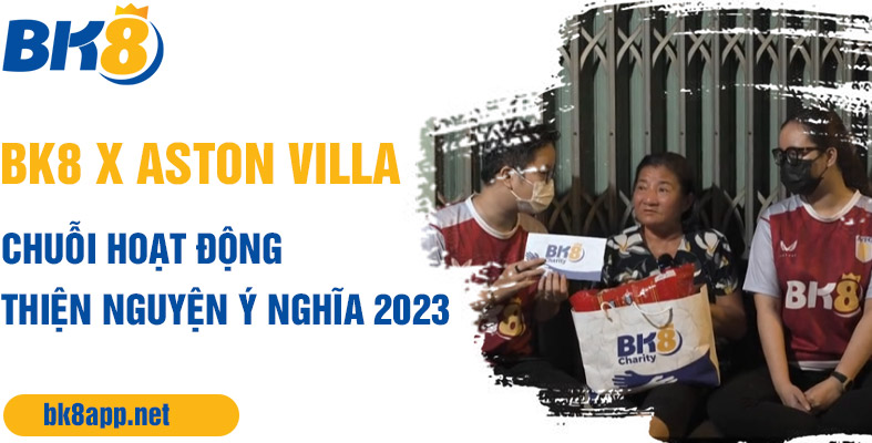 BK8 x Aston Villa: Chuỗi hoạt động thiện nguyện ý nghĩa 2023