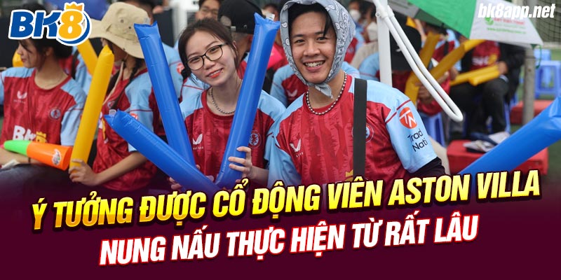 Ý tưởng được cổ động viên Aston Villa nung nấu thực hiện từ rất lâu