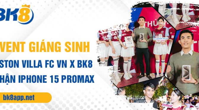 Event giáng sinh: Aston Villa FC VN x BK8 nhận iPhone 15 Promax